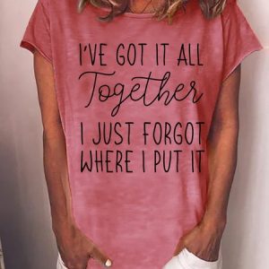 Funny I've got it all together I just forgot where I put it Cotton Blends Casual Short Sleeve T-Shirt, T-shirts, Lilicloth.com