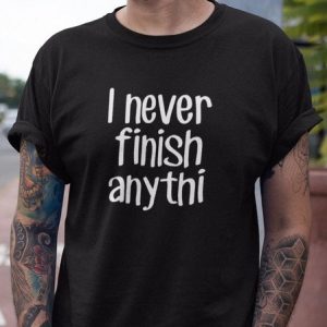 I Never Finish Anything Tee, T-shirts, Lilicloth.com