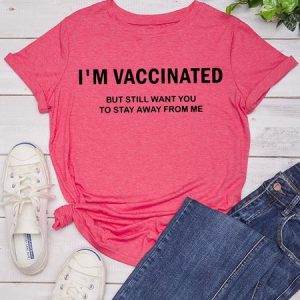 I'm Vaccinated But Still Want You To Stay Away From Me Crew Neck T-shirt, T-shirts, Lilicloth.com