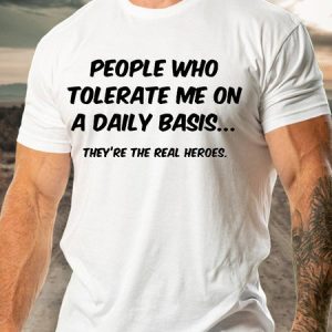 Funny People Who Tolerate Me On A Daily Basis T-Shirt, T-shirts, Lilicloth.com