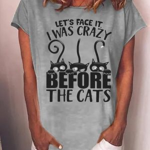 Women Funny Let's Face It I Was Crazy Before The Cats Crew Neck T-Shirt, T-shirts, Lilicloth.com