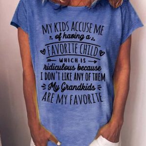 Women’s My Kids Accuse Me Of Having A Favorite Child Which Is Ridiculous Because I Don't Like Any Of Them My Grandkids Are My Favorite Text Letters Casual Crew Neck Loose T-Shirt, T-shirts, Lilicloth.com