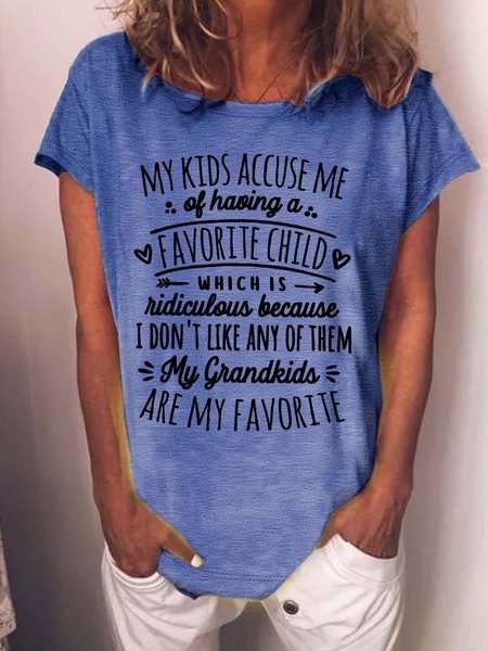Women’s My Kids Accuse Me Of Having A Favorite Child Which Is Ridiculous Because I Don't Like Any Of Them My Grandkids Are My Favorite Text Letters Casual Crew Neck Loose T-Shirt, T-shirts, Lilicloth.com