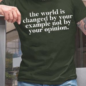 Men The World Is Changed By Your Example Not By Your Opinion Casual Text Letters T-Shirt, T-shirts, Lilicloth.com