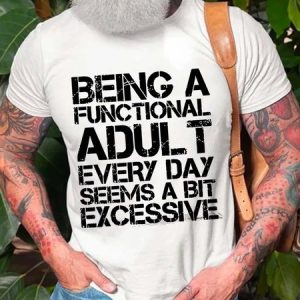 Being A Functional Adult Every Day Seems A bit Excessive Casual Short Sleeve T-shirt, T-shirts, Lilicloth.com