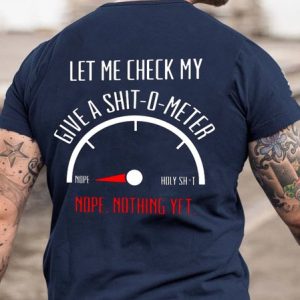 Let Me Check My Give A Shit O Meter Funny T-shirt, T-shirts, Lilicloth.com