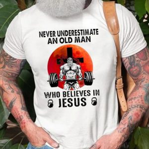 Never Underestimate An Old Man Who Believes In Jesus T-Shirt, T-shirts, Lilicloth.com