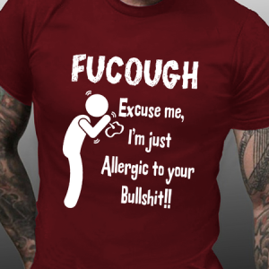 MenвЂ™s Funny word Fucough Excuse Me, I'M Allergic To Your Bullshit Text Letters Casual T-Shirt, T-shirts, Lilicloth.com