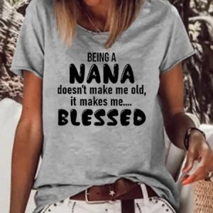 Being A Nana Doesn't Make Me Old Casual Tops, T-shirts, Lilicloth.com