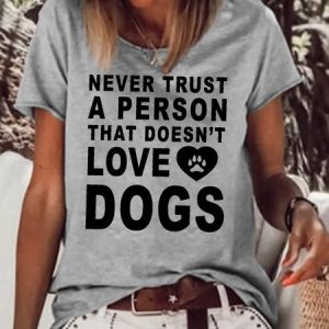 Womens Never Trust A Person That Doesn’t Love Dogs Casual Short Sleeve T-Shirt, T-shirts, Lilicloth.com