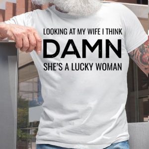 Mens Looking At My Wife I Think Damn She's A Lucky Woman Funny Letters Crew Neck T-Shirt, T-shirts, Lilicloth.com