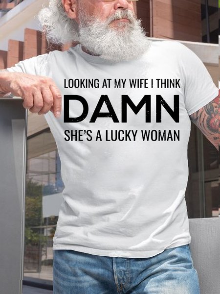Mens Looking At My Wife I Think Damn She's A Lucky Woman Funny Letters Crew Neck T-Shirt, T-shirts, Lilicloth.com