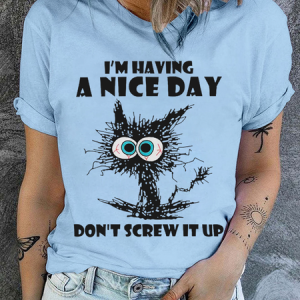 Cotton  Cute Cat I'm Having A Nice Day Don't Screw It Up Casual Crew Neck Cat T-Shirt, T-shirts, Lilicloth.com