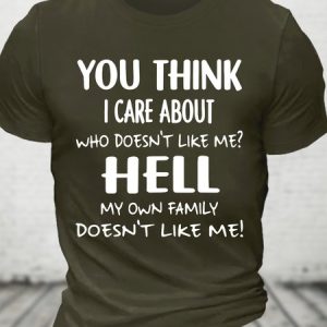 You Think I Care About Who Doesnt Like Me Funny Cotton T-shirt, T-shirts, Lilicloth.com