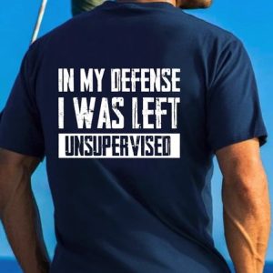 In My Defense I Was Left Unsupervised Funny T-shirt, T-shirts, Lilicloth.com
