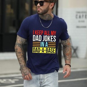 I Keep All My Dad Jokes In A Dad-a-base Shirt, T-shirts, Lilicloth.com