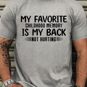 MenвЂs My Favorite Childhood Memory Is My Back Not Hurting Casual T-Shirt, T-shirts, Lilicloth.com