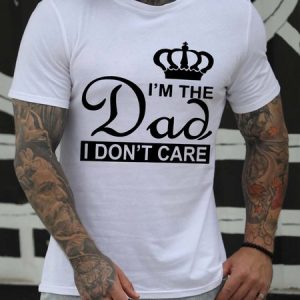 I'm The Dad I Don't Care Casual Crew Neck Short sleeve T-shirt, T-shirts, Lilicloth.com