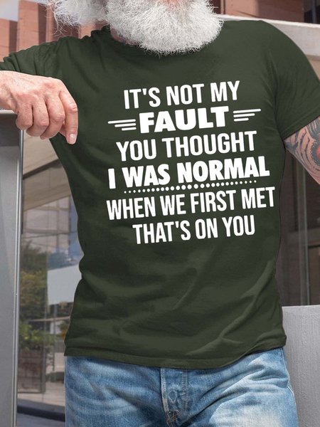 Men Not My Fault You Thought I Was Normal When We First Met Cotton T-Shirt, T-shirts, Lilicloth.com