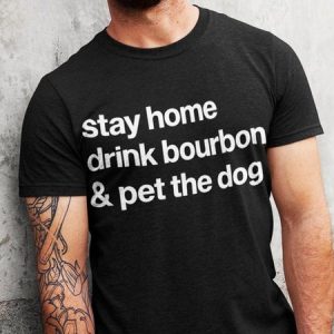 Stay Home Drink Bourbon and Pet the Dog Shirt Bourbon Shir, T-shirts, Lilicloth.com