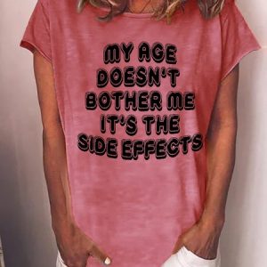 Women Funny Graphic My Age Doesn't Bother Me It's The Side Effects T-Shirt, T-shirts, Lilicloth.com