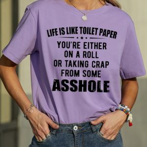 Life is Like Toilet Paper You're Either WomenвЂs T-shirt, T-shirts, Lilicloth.com