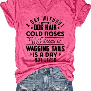 A day without dog hair cold noses wet kisses of wagging tails is a day not lived Funny T-Shirt, T-shirts, Lilicloth.com