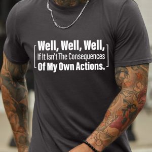 MenвЂ™s Well If IsnвЂ™t The Consequences Of My Own Actions Crew Neck Cotton Regular Fit Casual T-Shirt, T-shirts, Lilicloth.com