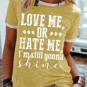 Womens Love Me Or Hate Me I'm Still Gonna Shine Crew Neck Casual T-Shirt, T-shirts, Lilicloth.com