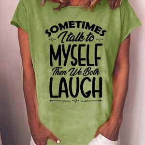 Women Funny quote Sometimes I Talk To Myself Then We Both Laugh Casual T-Shirt, T-shirts, Lilicloth.com