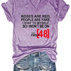 Roses Are Red People Are Fake I Stay To Myself So I Won't Be On The 48 hours V-Neck Casual T-shirt, T-shirts, Lilicloth.com