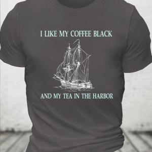 Cotton I Like My Coffee Black And Tea In The Harbor Casual Crew Neck Loose T-Shirt, T-shirts, Lilicloth.com