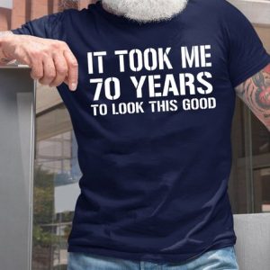 It Took Me 70 Years To Look This Good Casual T-Shirt, T-shirts, Lilicloth.com