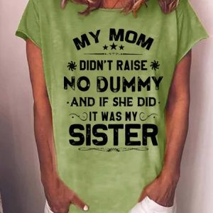 Women My Mom Didn't Raise No Dummy But If She Did It Was My sister Casual Crew Neck Cotton-Blend T-Shirt, T-shirts, Lilicloth.com