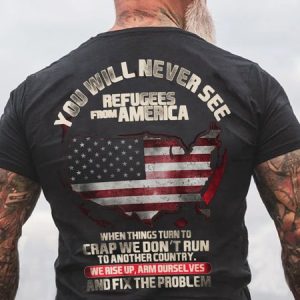 You Will Never See Refugees From America Classic Casual Cotton Short Sleeve T-Shirt, T-shirts, Lilicloth.com