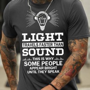 MenвЂ™s Light Travels Faster Than Sound This Is Why Some People Appear Bright Until They Speak Casual Cotton T-Shirt, T-shirts, Lilicloth.com