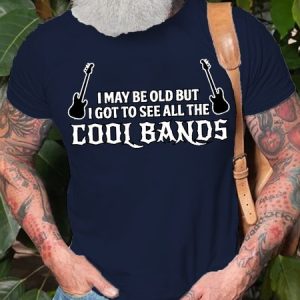 Mens Funny I May Be Old, But I Got To See All The Cool Bands Casual Cotton Short Sleeve T-Shirt, T-shirts, Lilicloth.com