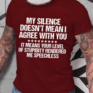 My Silence Doesn't Mean I Agree With You Funny T-Shirt, T-shirts, Lilicloth.com
