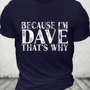 Because I'm Dave That's Why Funny Loose Text Letters Casual T-Shirt, T-shirts, Lilicloth.com