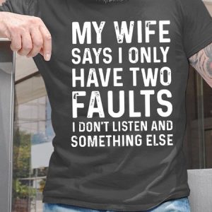 My Wife Says I Only Have Two Faults Mens T-Shirt, T-shirts, Lilicloth.com