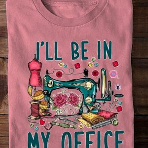 I'll be in my Office Sewing Day  T-Shirt, Long sleeves, Lilicloth.com