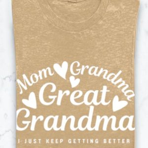 Mom grandmother great  grandmother I just keep getting better Grandma T-Shirt, Long sleeves, Lilicloth.com