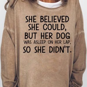 Womens She Believed She Could But Her Dog Was Asleep On Her Lap Casual Sweatshirt, Hoodies&Sweatshirts, Lilicloth.com