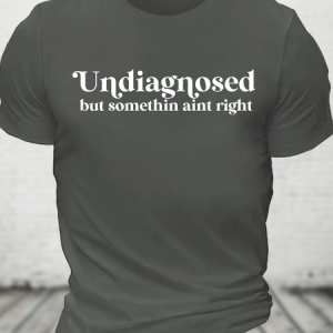 Undiagnosed But Somethin Aint Right Cotton T-Shirt, T-shirts, Lilicloth.com