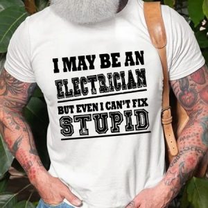 I May Be An Electrician But Even I Can't Fix Stupid Men's T-Shirt, T-shirts, Lilicloth.com
