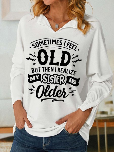 Women Funny Sometimes I feel old but then I realize my sister is older V Neck Loose Sweatshirt, Hoodies&Sweatshirts, Lilicloth.com