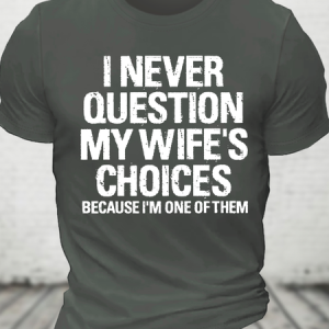 I Never Question My Wife's Choices Because I Am One Of Them Cotton T-Shirt, T-shirts, Lilicloth.com