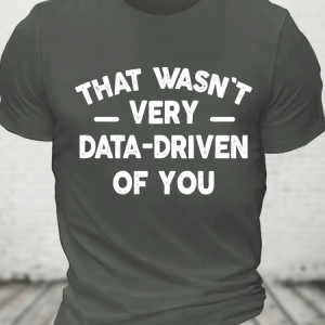 That Wasn't Very Data-Driven Of You Cotton T-Shirt, T-shirts, Lilicloth.com