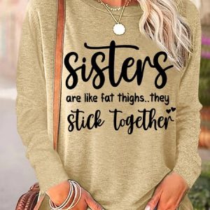 Women's Funny Sisters Are Like Fat Thighs They Stick Together Regular Fit Long Sleeve Top, Long sleeves, Lilicloth.com