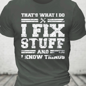 That's What I Do I Fix Stuff And I Know Things Cotton T-shirt, T-shirts, Lilicloth.com